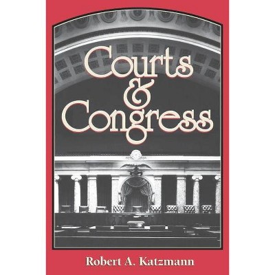 Courts and Congress - by  Robert A Katzmann (Paperback)