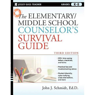 The Elementary/Middle School Counselor's Survival Guide - (J-B Ed: Survival Guides) 3rd Edition by  John J Schmidt (Paperback)