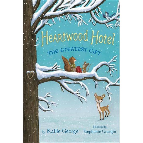 The Greatest Gift Heartwood Hotel By Kallie George Paperback Target