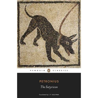 The Satyricon - (Penguin Classics) by  Petronius (Paperback)