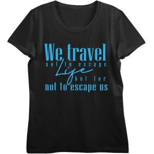 "We Travel Not to Escape Life, But For Life Not to Escape Us" Women's Crew Neck Short Sleeve Top - 1 of 3