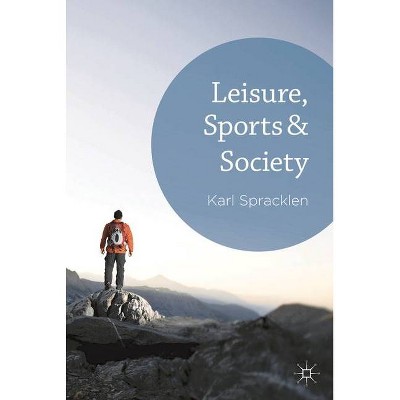 Leisure, Sports & Society - by  Karl Spracklen (Hardcover)