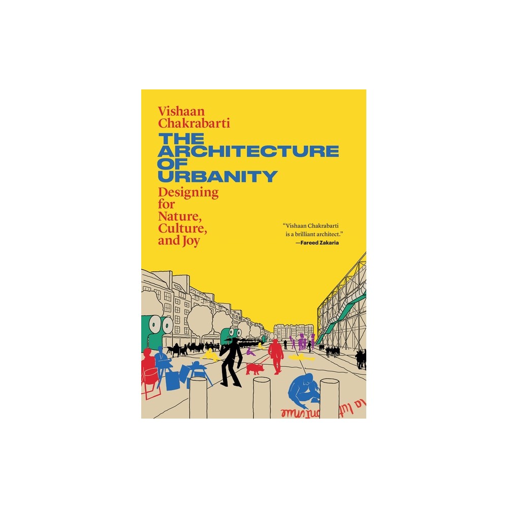The Architecture of Urbanity - by Vishaan Chakrabarti (Paperback)