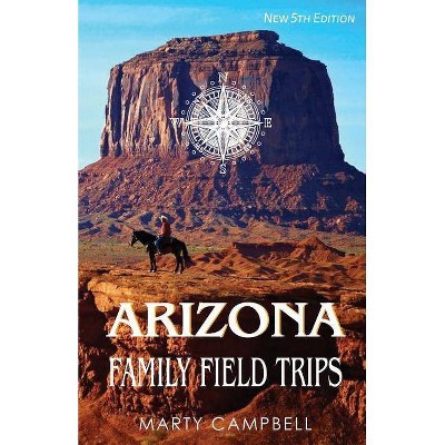 Arizona Family Field Trips - by  Marty Campbell (Paperback)