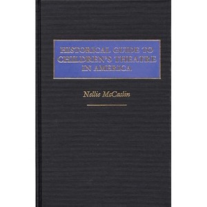 Historical Guide to Children's Theatre in America - by  Nellie McCaslin & Unknown (Hardcover) - 1 of 1