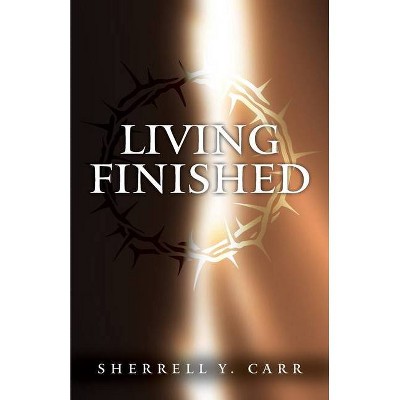 Living Finished - by  Sherrell Y Carr (Paperback)