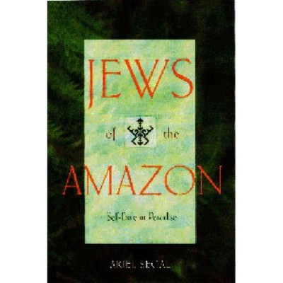 Jews of the Amazon - by  Ariel Segal (Hardcover)