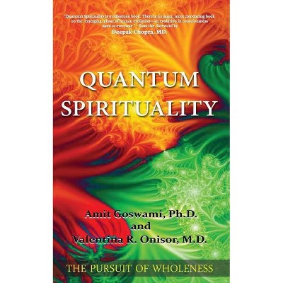 Quantum Spirituality - by  Valentina R Onisor M D & Amit Goswami Ph D (Paperback)