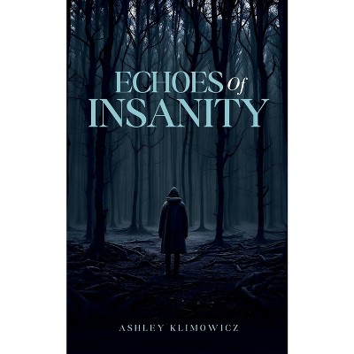 Echoes of Insanity - by  Ashley Klimowicz (Paperback)