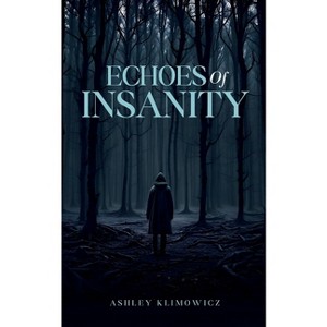 Echoes of Insanity - by  Ashley Klimowicz (Paperback) - 1 of 1