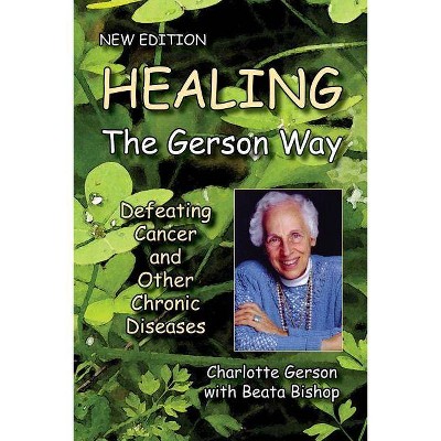 Healing the Gerson Way - by  Charlotte Gerson & Beata Bishop (Paperback)