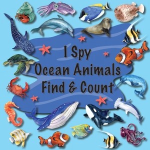 I Spy Ocean Animals Find & Count - by  Priscilla Main (Paperback) - 1 of 1