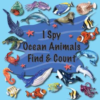 I Spy Ocean Animals Find & Count - by  Priscilla Main (Paperback)