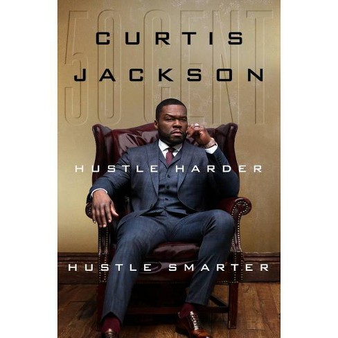 Hustle Harder, Hustle Smarter - By Curtis 50 Cent Jackson (hardcover) :  Target