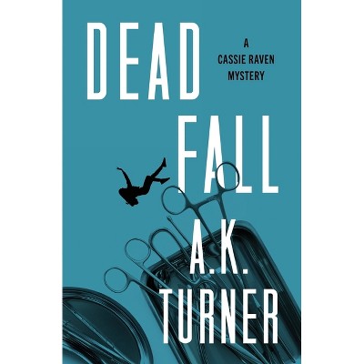 Dead Fall - by  A K Turner (Paperback)