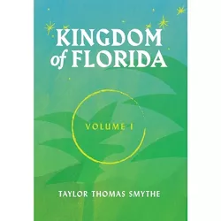 Kingdom of Florida, Volume 1 - by  Taylor Thomas Smythe (Hardcover)