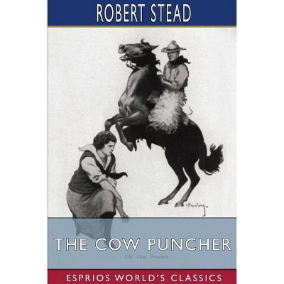 The Cow Puncher (Esprios Classics) - by  Robert Stead (Paperback)