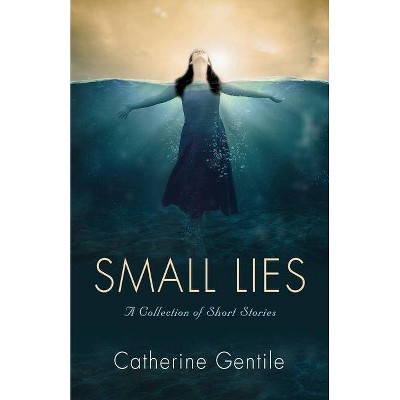 Small Lies - by  Catherine Gentile (Paperback)