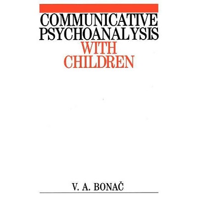 Communicative Psychoanalysis with Children - by  Vesna Bonac (Paperback)