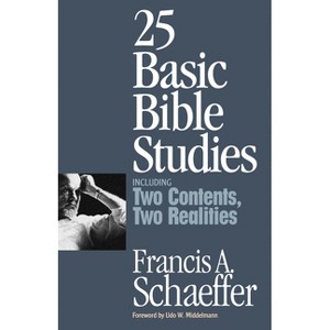 25 Basic Bible Studies (Including Two Contents, Two Realities) - by  Francis A Schaeffer (Paperback) - 1 of 1