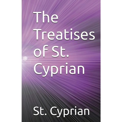 The Treatises of St. Cyprian - by  St Cyprian (Paperback)