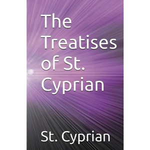 The Treatises of St. Cyprian - by  St Cyprian (Paperback) - 1 of 1