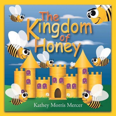 The Kingdom of Honey - by  Kathey Morris Mercer (Paperback)