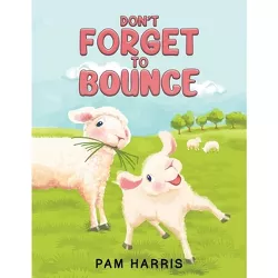 Don't Forget to Bounce - by  Pam Harris (Paperback)