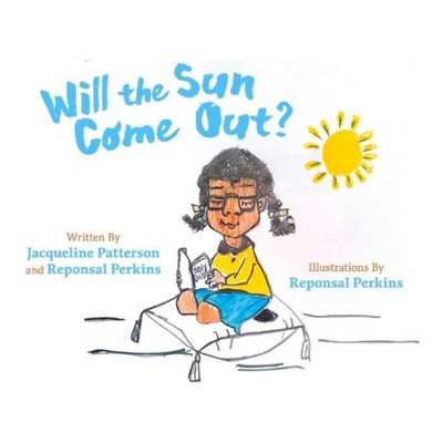 Will the Sun Come Out - by  Jacqueline Patterson & Reponsal Perkins (Paperback)