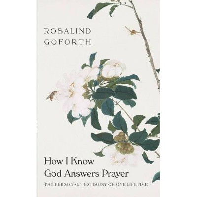 How I Know God Answers Prayer - by  Rosalind Goforth (Paperback)