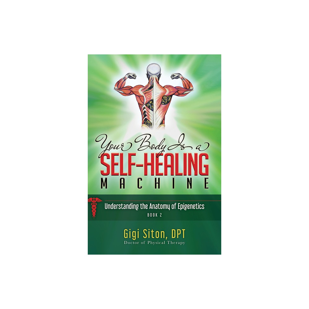 Your Body Is a Self-Healing Machine Book 2 - by Gigi Siton (Paperback)