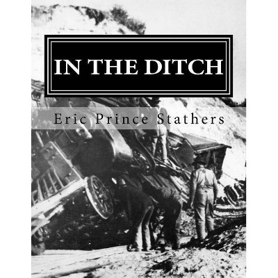 In the Ditch - by  Eric Prince Stathers (Paperback)