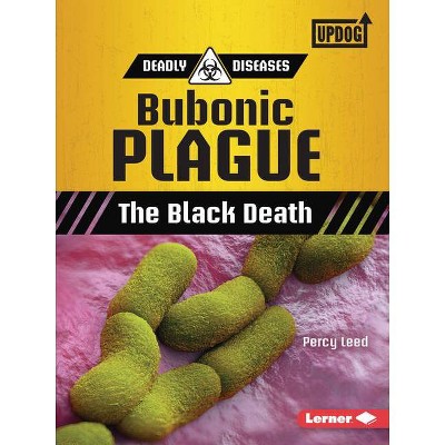 Bubonic Plague - (Deadly Diseases (Updog Books (Tm))) by  Percy Leed (Paperback)