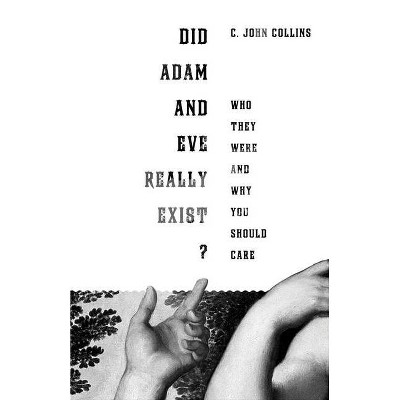 Did Adam and Eve Really Exist? - by  C John Collins (Paperback)