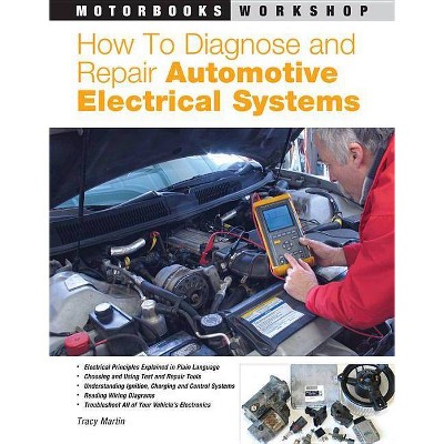 How to Diagnose and Repair Automotive Electrical Systems - (Motorbooks Workshop) by  Tracy Martin (Paperback)