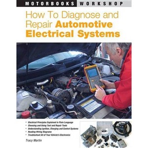 How to Diagnose and Repair Automotive Electrical Systems - (Motorbooks Workshop) by  Tracy Martin (Paperback) - 1 of 1