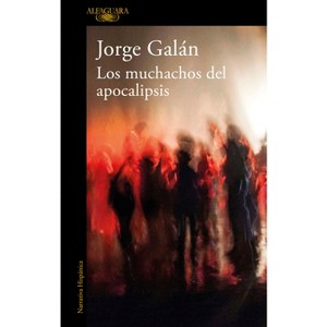 Los Muchachos del Apocalipsis / The Guys of the Apocalypse - by  Jorge Galán (Paperback) - 1 of 1