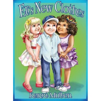 Eli's New Clothes - by  Kerri Mullen (Hardcover)