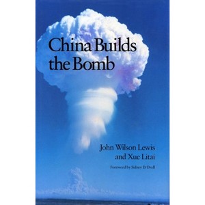 China Builds the Bomb - (Studies in International Security and Arms Control) by  John W Lewis & Litai Xue (Paperback) - 1 of 1