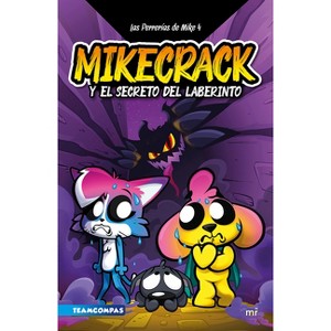 Las Perrerías de Mike 4: El Secreto del Laberinto / Mike's Shenanigans 4: The Secret of the Labyrinth - by  Mikecrack (Paperback) - 1 of 1