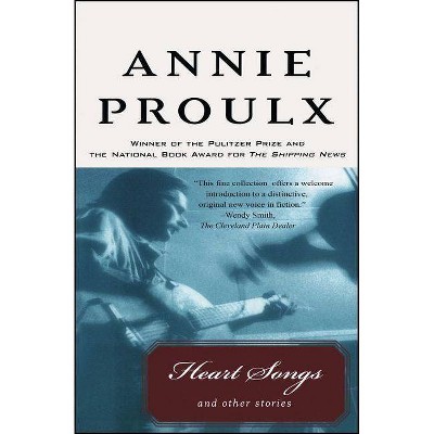 Heart Songs and Other Stories - by  Annie Proulx (Paperback)