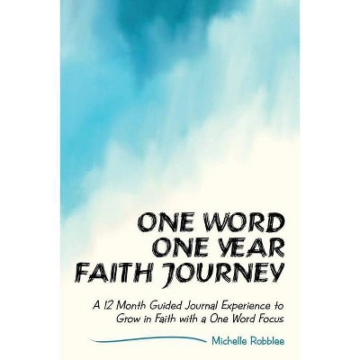 One Word One Year Faith Journey - by  Michelle Robblee (Paperback)