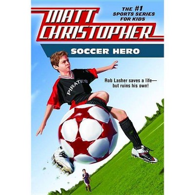 Soccer Hero - (Matt Christopher) by  Matt Christopher (Paperback)