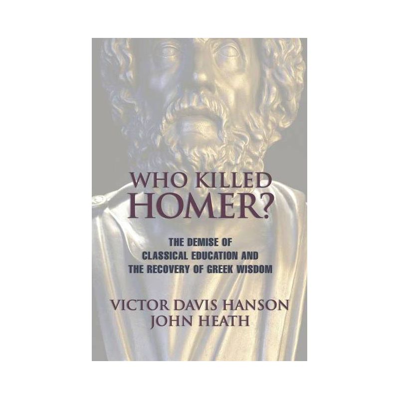 Who Killed Homer - by  Victor Davis Hanson & John Heath (Paperback), 1 of 2