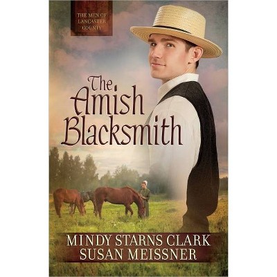 The Amish Blacksmith, 2 - (Men of Lancaster County) by  Mindy Starns Clark & Susan Meissner (Paperback)