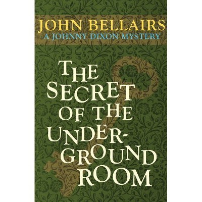 The Secret of the Underground Room - (Johnny Dixon) by  John Bellairs (Paperback)