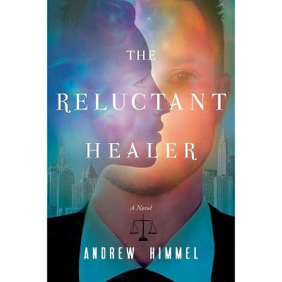 The Reluctant Healer - by  Andrew D Himmel (Paperback)