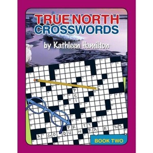 True North Crosswords, Book 2 - by  Kathleen N Hamilton (Paperback) - 1 of 1