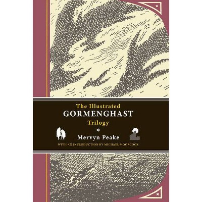 The Illustrated Gormenghast Trilogy - by  Mervyn Peake (Hardcover)