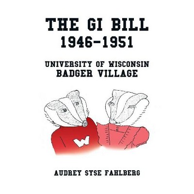 The Gi Bill 1946-1951 - by  Audrey Syse Fahlberg (Paperback)